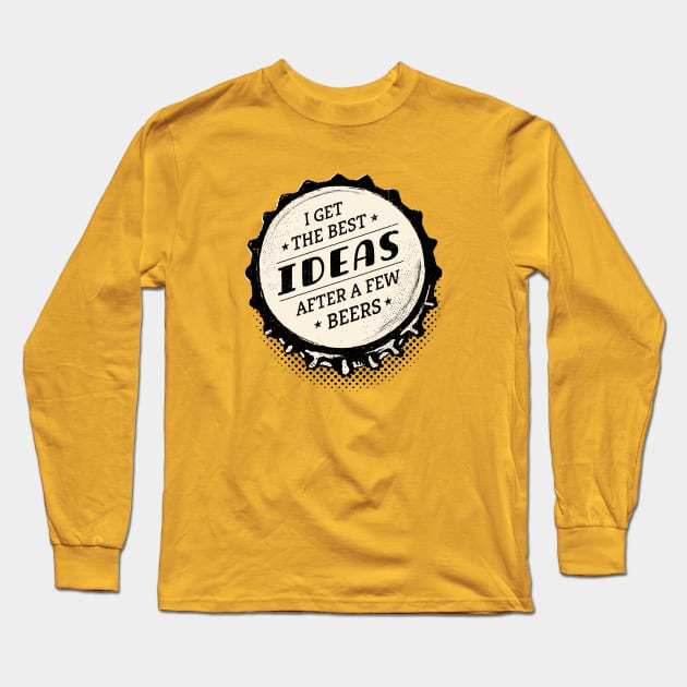 I Get the Best Ideas after a Few Beers - Bottle Top Long Sleeve T-Shirt by propellerhead